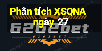 Phân tích XSQNA ngày 27