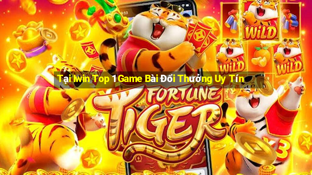 Tại Iwin Top 1 Game Bài Đổi Thưởng Uy Tín