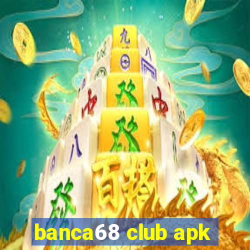 banca68 club apk