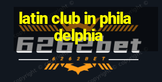 latin club in philadelphia