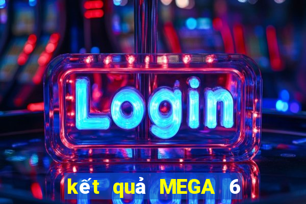 kết quả MEGA 6 45 ngày 30