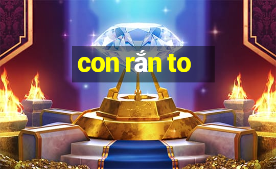 con rắn to