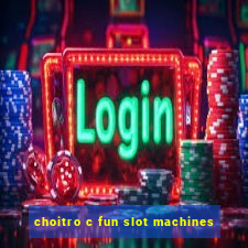 choitro c fun slot machines