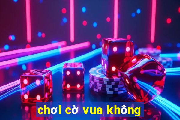 chơi cờ vua không