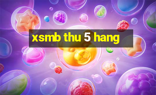 xsmb thu 5 hang