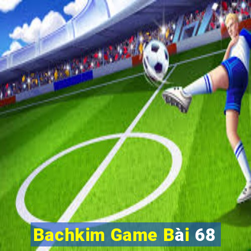 Bachkim Game Bài 68