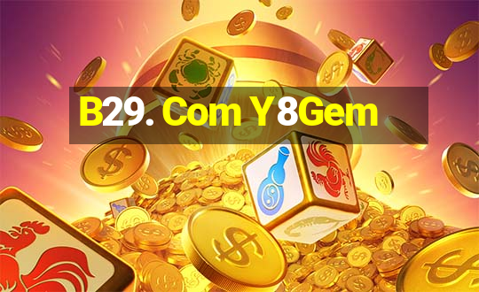 B29. Com Y8Gem