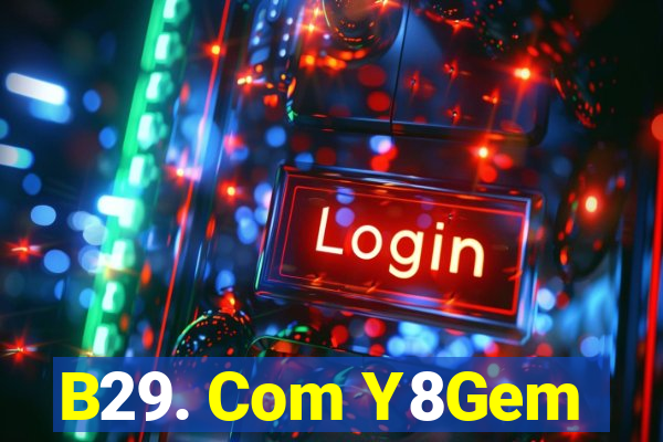 B29. Com Y8Gem