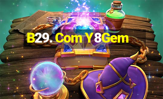 B29. Com Y8Gem