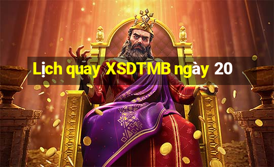 Lịch quay XSDTMB ngày 20