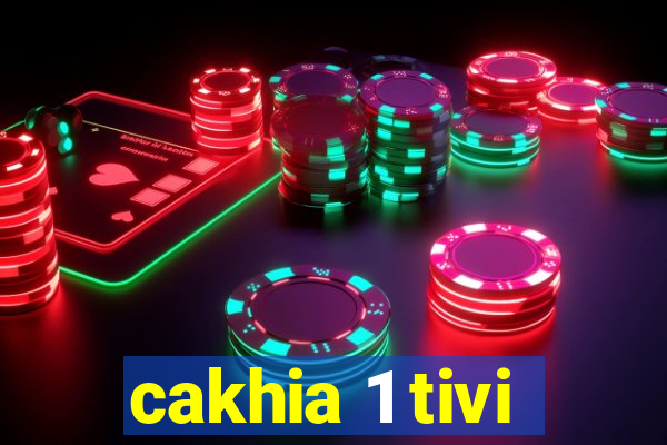 cakhia 1 tivi