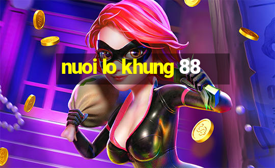 nuoi lo khung 88