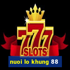 nuoi lo khung 88