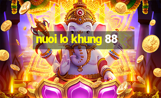 nuoi lo khung 88