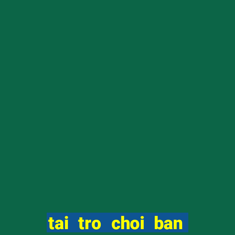 tai tro choi ban ca an xu mien phi