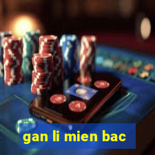 gan li mien bac