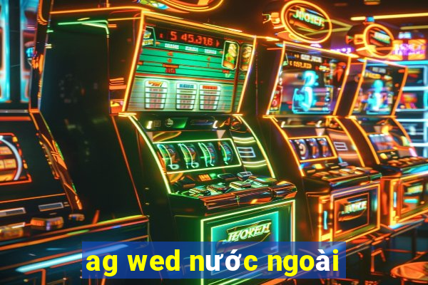 ag wed nước ngoài