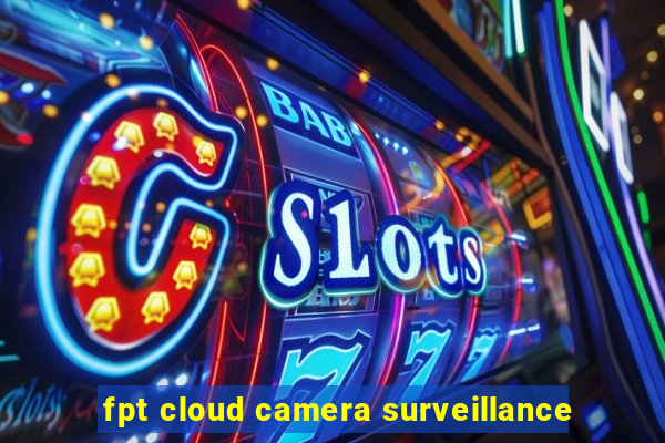 fpt cloud camera surveillance