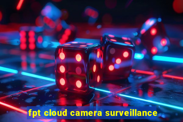 fpt cloud camera surveillance