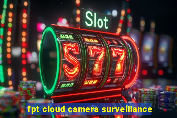 fpt cloud camera surveillance