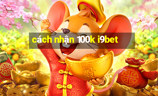 cách nhận 100k i9bet