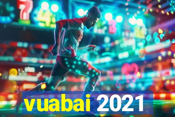 vuabai 2021