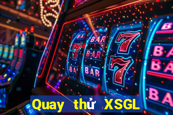 Quay thử XSGL thứ tư