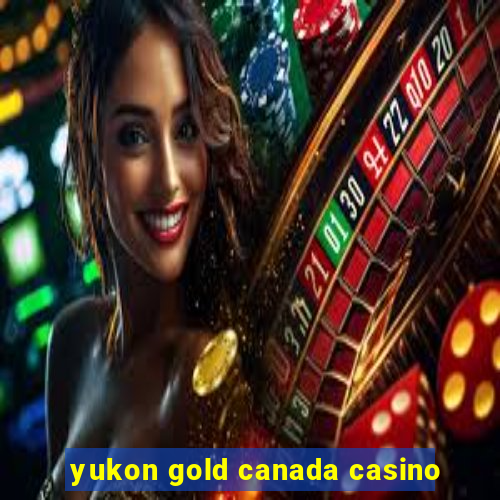 yukon gold canada casino