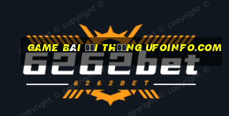 game bài đổi thưởng ufoinfo.com