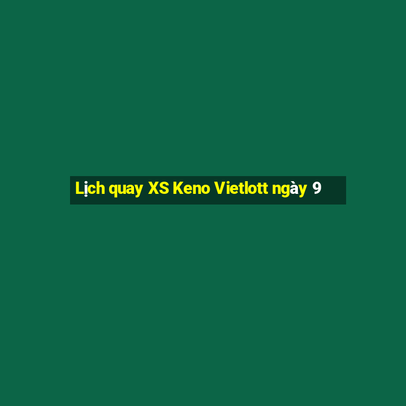 Lịch quay XS Keno Vietlott ngày 9