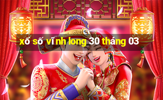 xổ số vĩnh long 30 tháng 03