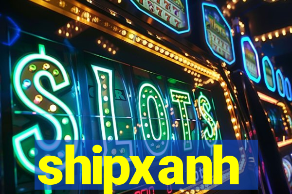 shipxanh