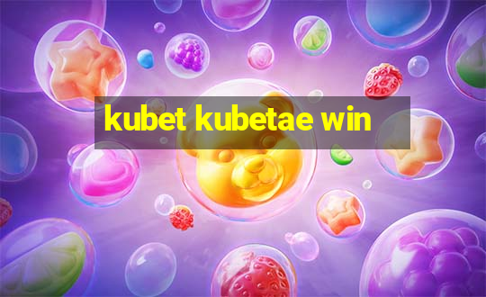 kubet kubetae win