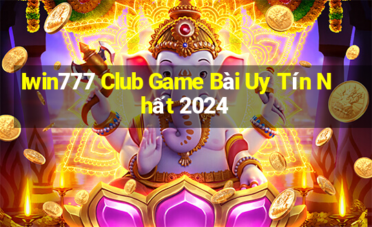 Iwin777 Club Game Bài Uy Tín Nhất 2024