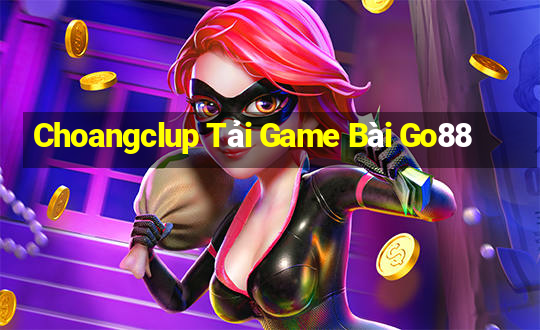 Choangclup Tải Game Bài Go88