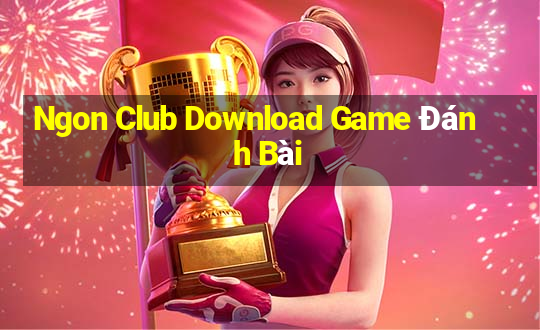 Ngon Club Download Game Đánh Bài