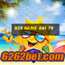 B29 Game Bài 79