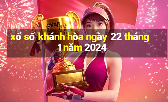 xổ số khánh hòa ngày 22 tháng 1 năm 2024