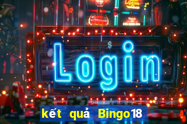 kết quả Bingo18 ngày 6