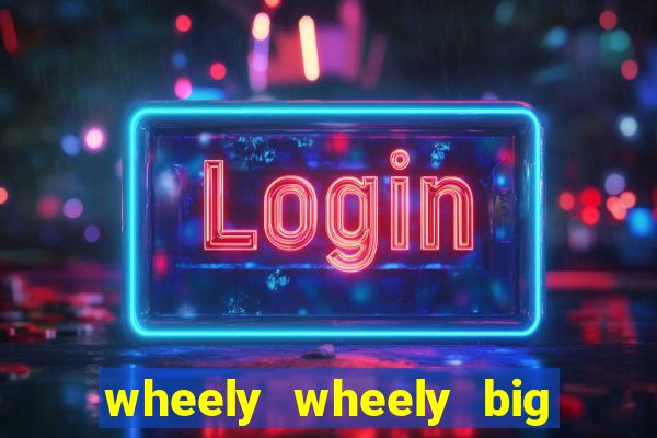 wheely wheely big win slot