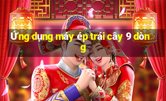 Ứng dụng máy ép trái cây 9 dòng