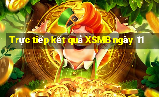 Trực tiếp kết quả XSMB ngày 11