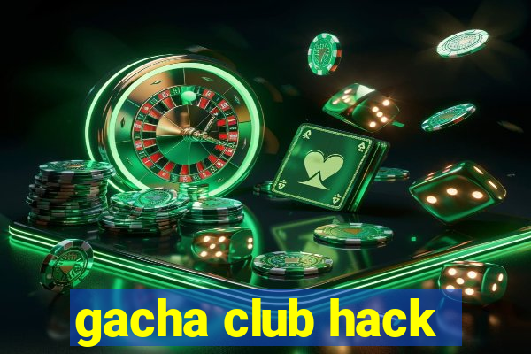 gacha club hack