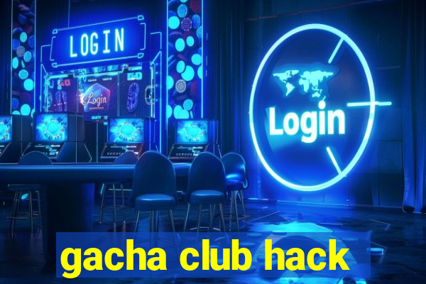 gacha club hack