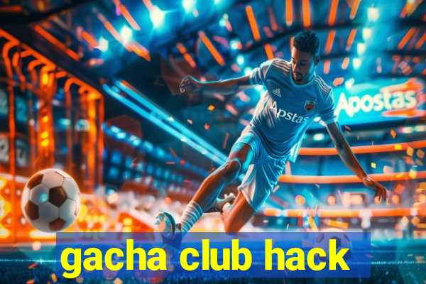 gacha club hack