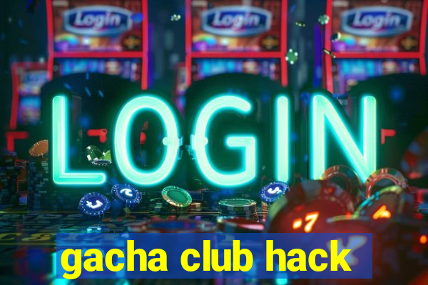 gacha club hack