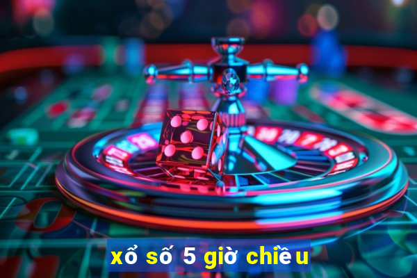 xổ số 5 giờ chiều