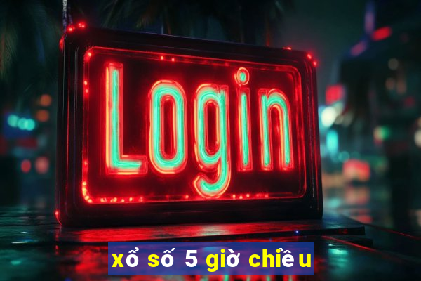 xổ số 5 giờ chiều