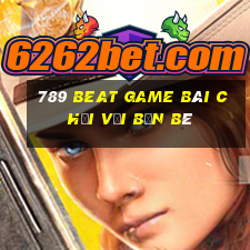 789 Beat Game Bài Chơi Với Bạn Bè