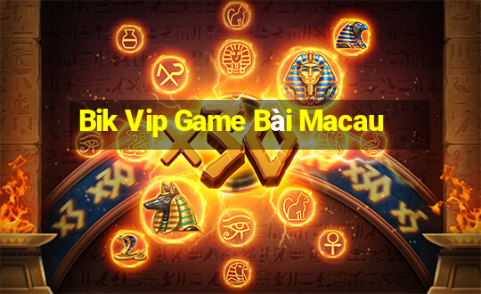 Bik Vip Game Bài Macau